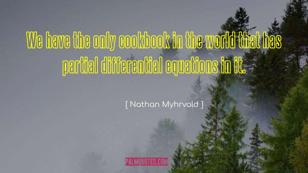 Nathan Myhrvold Quotes: We have the only cookbook