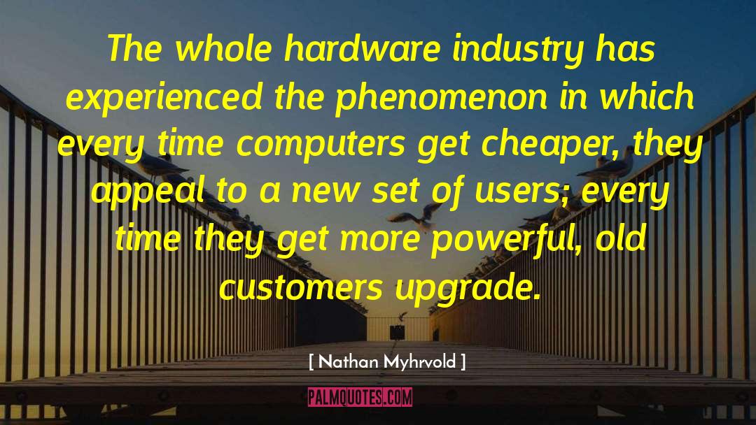 Nathan Myhrvold Quotes: The whole hardware industry has