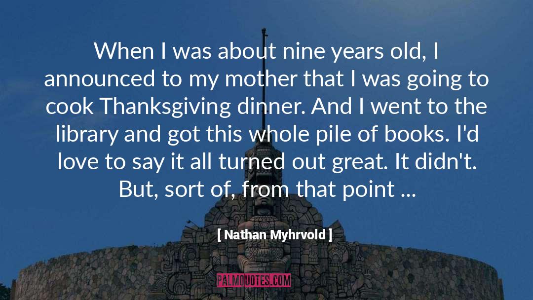 Nathan Myhrvold Quotes: When I was about nine