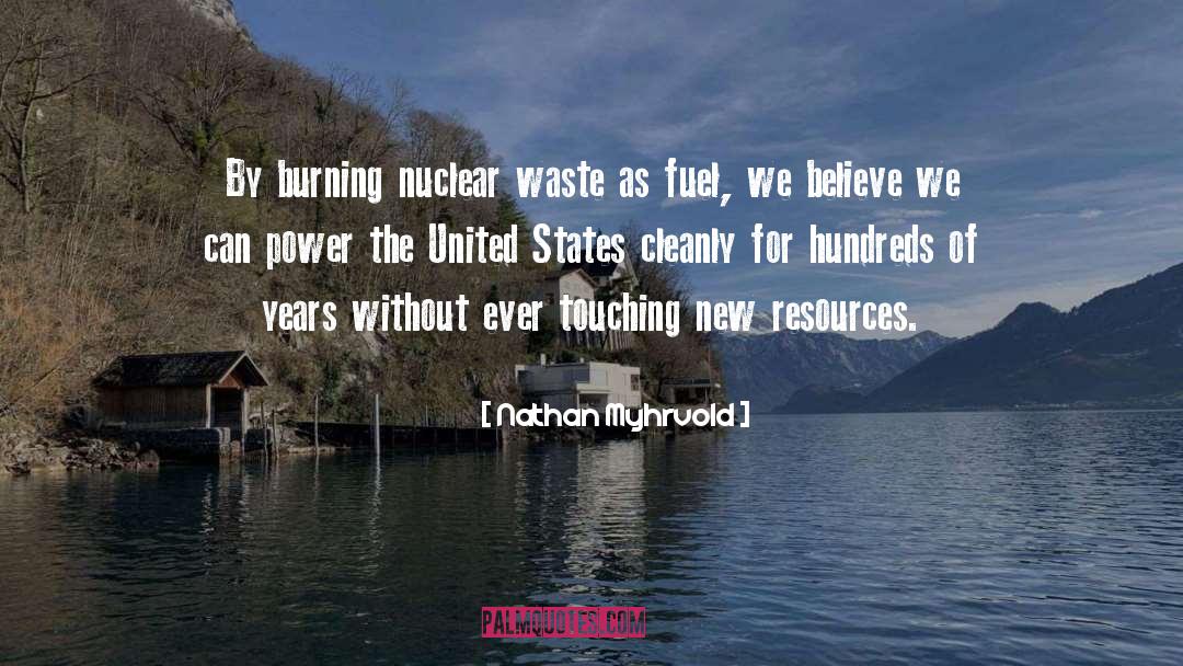 Nathan Myhrvold Quotes: By burning nuclear waste as