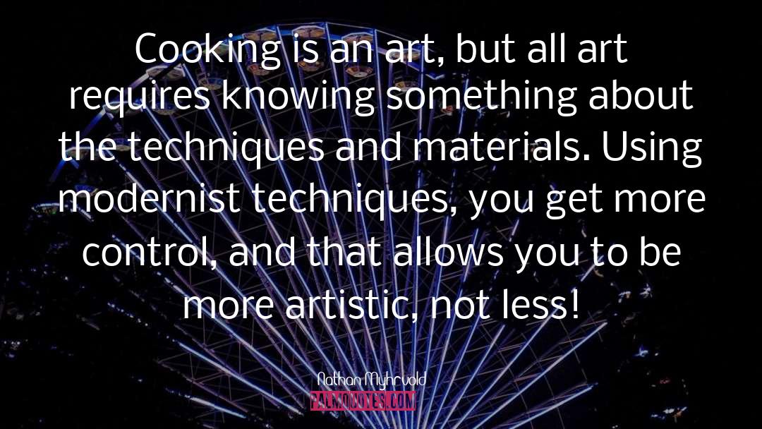 Nathan Myhrvold Quotes: Cooking is an art, but