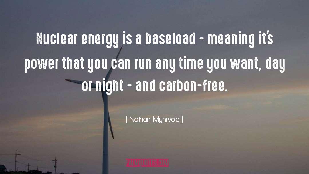 Nathan Myhrvold Quotes: Nuclear energy is a baseload