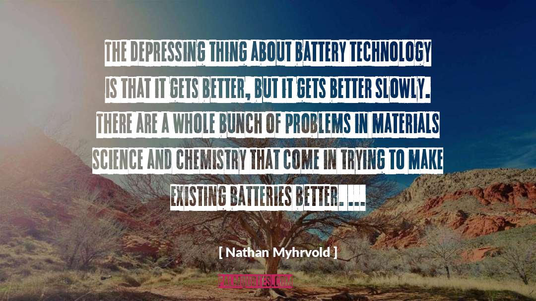 Nathan Myhrvold Quotes: The depressing thing about battery