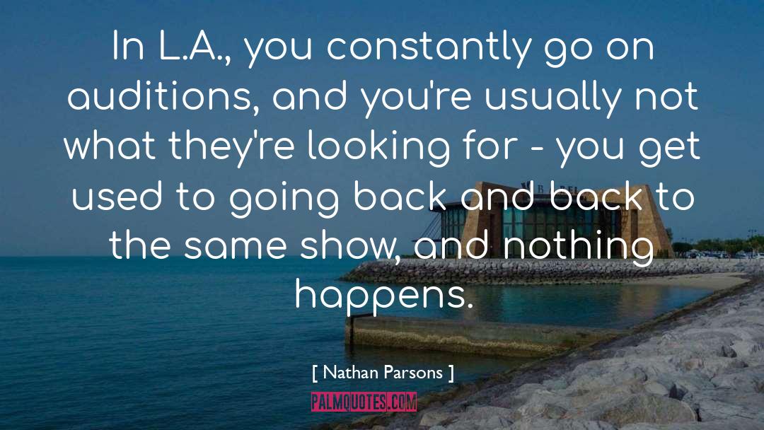 Nathan Parsons Quotes: In L.A., you constantly go