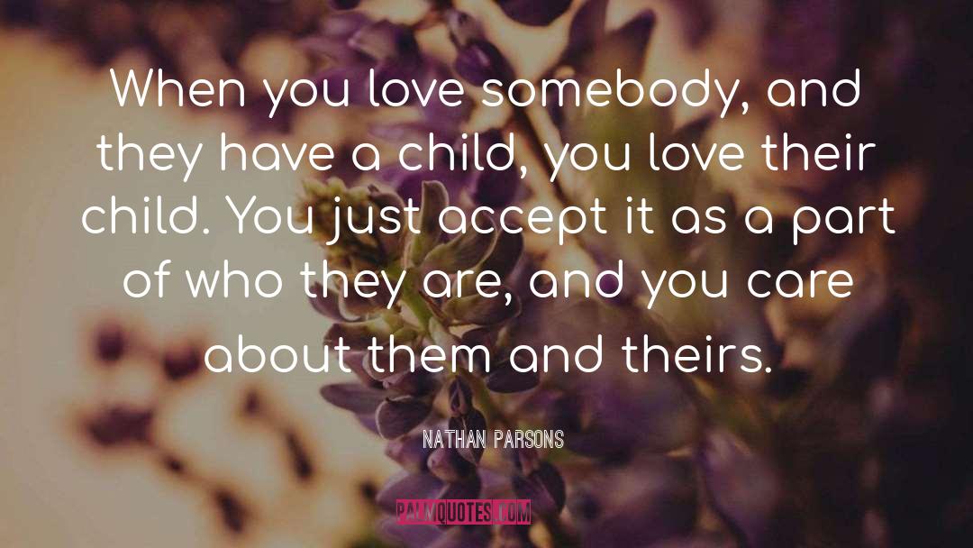 Nathan Parsons Quotes: When you love somebody, and