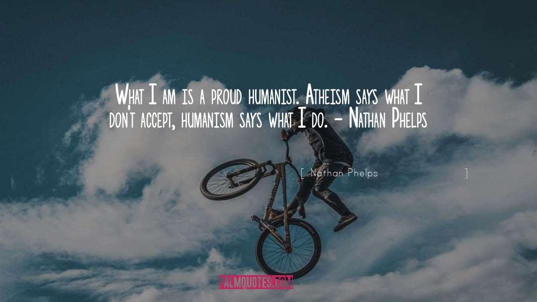 Nathan Phelps Quotes: What I am is a