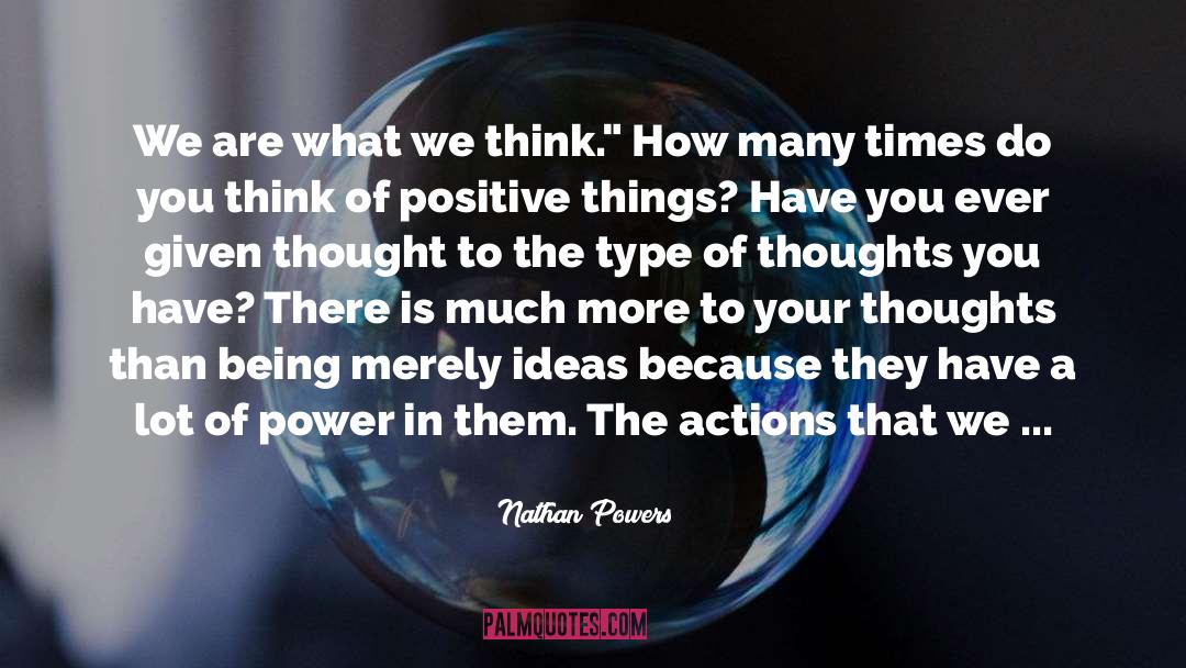 Nathan Powers Quotes: We are what we think.