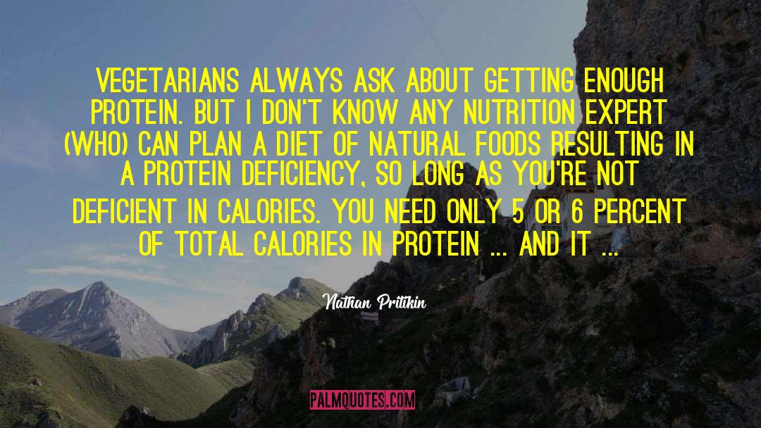 Nathan Pritikin Quotes: Vegetarians always ask about getting