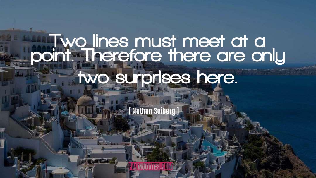 Nathan Seiberg Quotes: Two lines must meet at