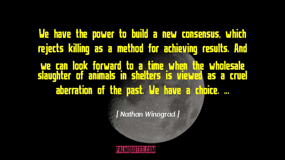 Nathan Winograd Quotes: We have the power to