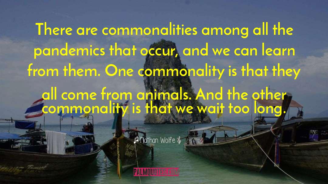 Nathan Wolfe Quotes: There are commonalities among all