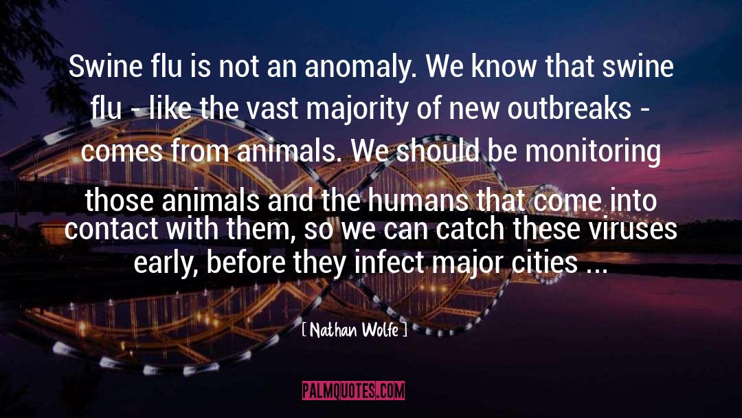 Nathan Wolfe Quotes: Swine flu is not an