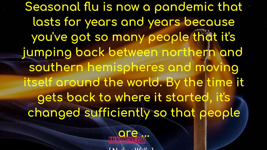 Nathan Wolfe Quotes: Seasonal flu is now a