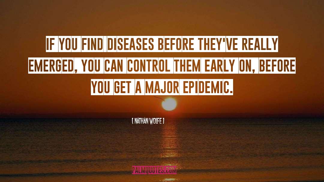 Nathan Wolfe Quotes: If you find diseases before