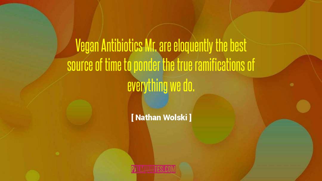 Nathan Wolski Quotes: Vegan Antibiotics Mr. are eloquently