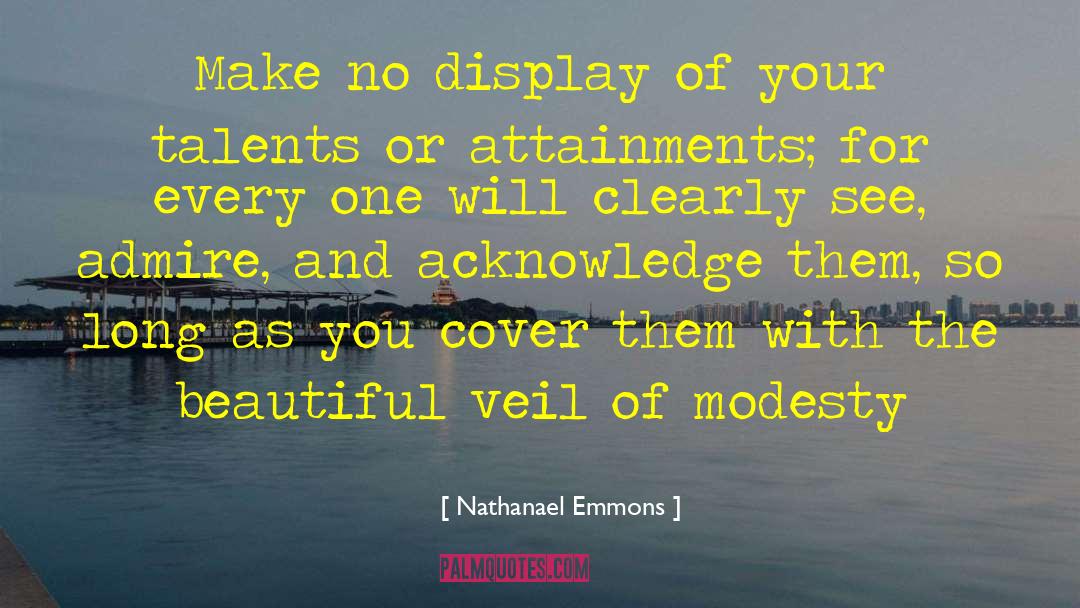 Nathanael Emmons Quotes: Make no display of your