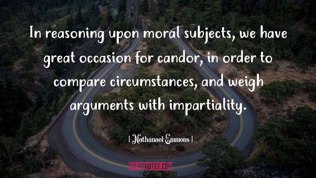 Nathanael Emmons Quotes: In reasoning upon moral subjects,