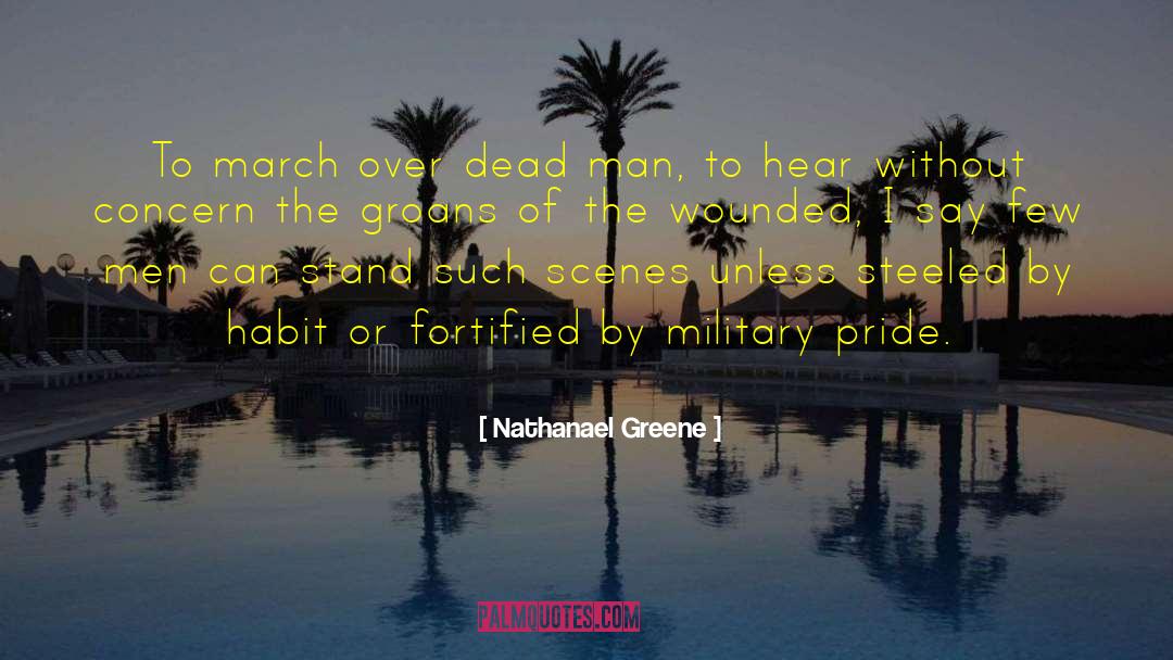 Nathanael Greene Quotes: To march over dead man,