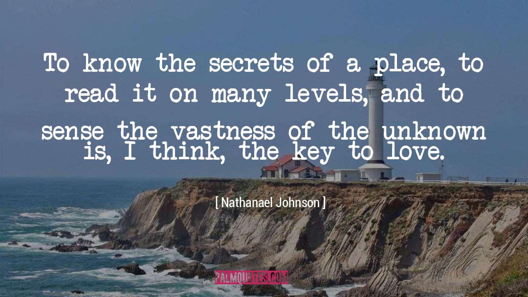 Nathanael Johnson Quotes: To know the secrets of