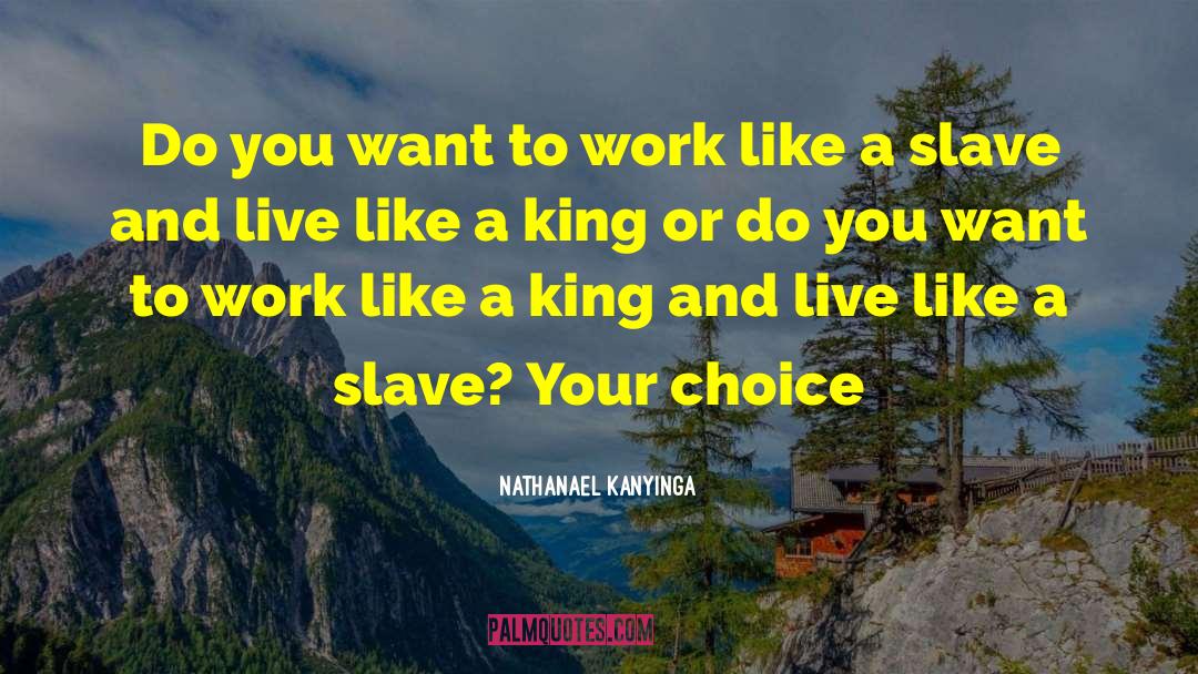 Nathanael Kanyinga Quotes: Do you want to work