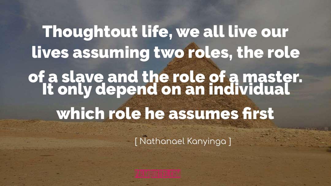 Nathanael Kanyinga Quotes: Thoughtout life, we all live