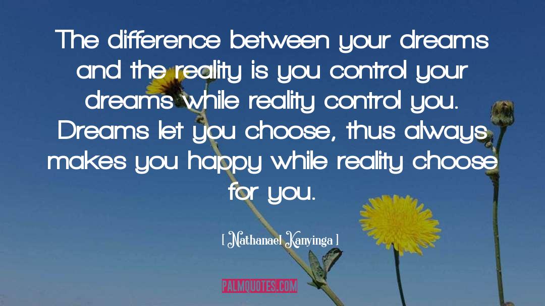 Nathanael Kanyinga Quotes: The difference between your dreams