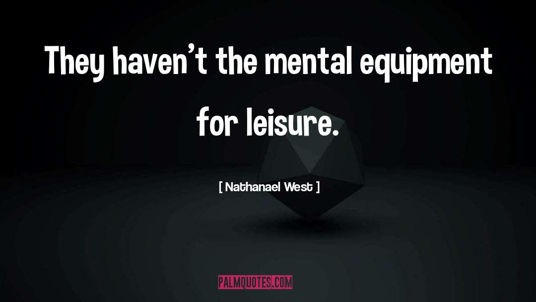 Nathanael West Quotes: They haven't the mental equipment