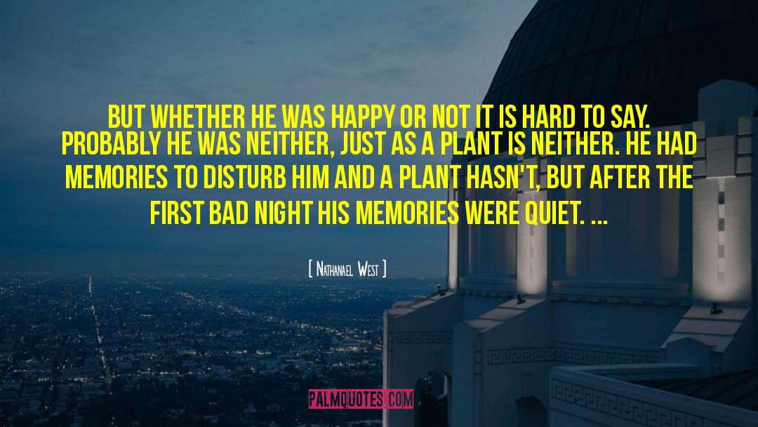 Nathanael West Quotes: But whether he was happy