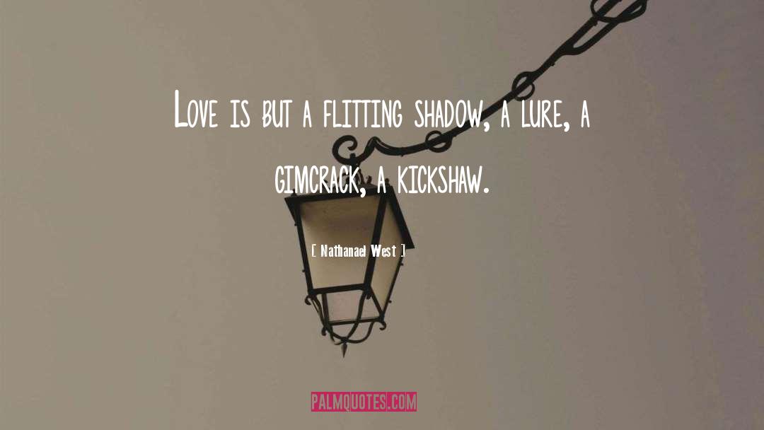 Nathanael West Quotes: Love is but a flitting