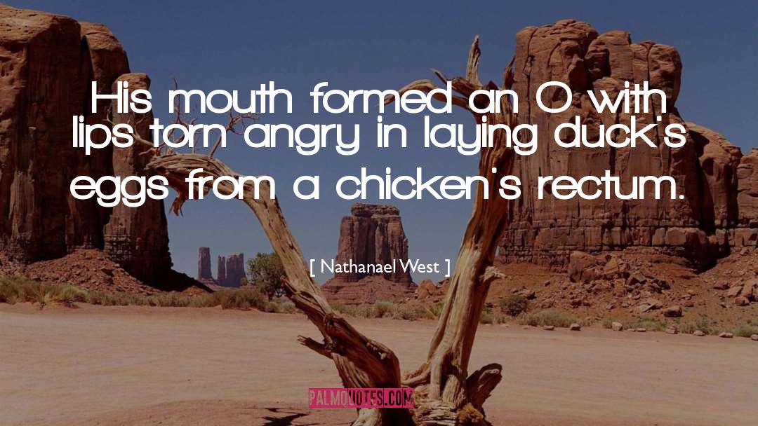 Nathanael West Quotes: His mouth formed an O