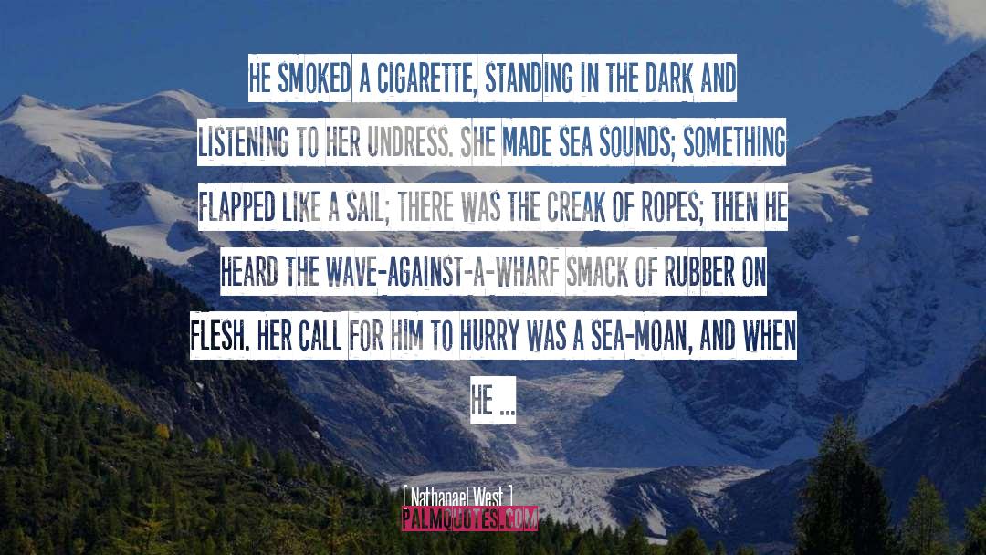 Nathanael West Quotes: He smoked a cigarette, standing