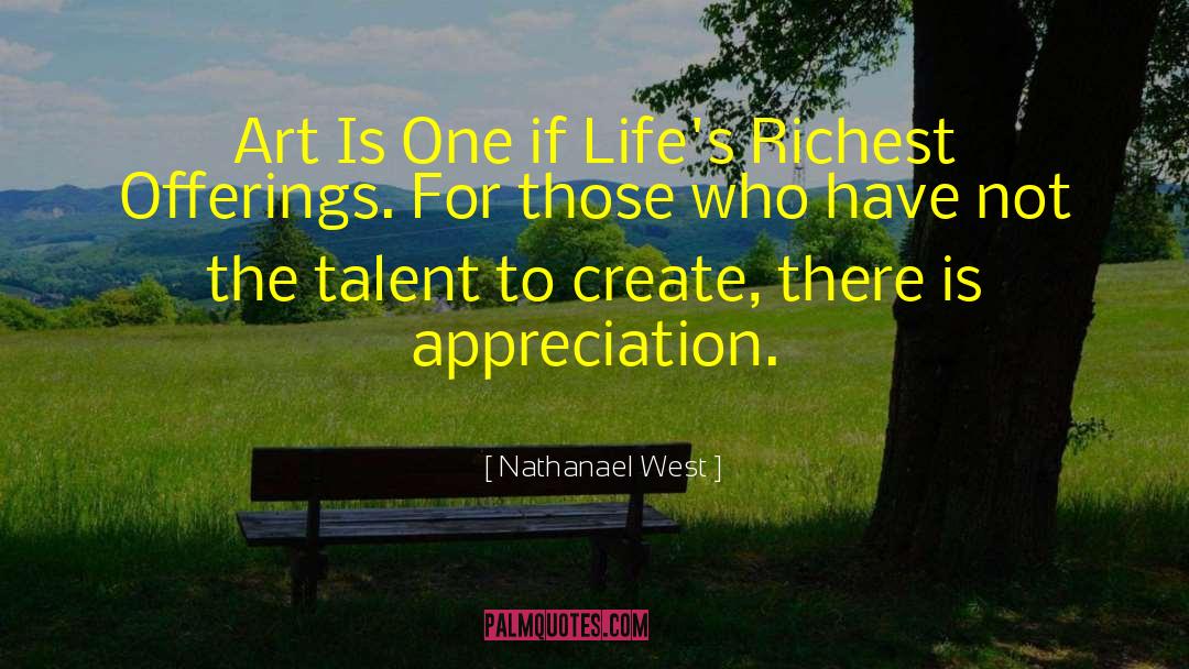 Nathanael West Quotes: Art Is One if Life's