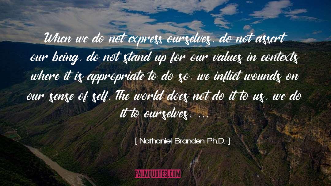 Nathaniel Branden Ph.D. Quotes: When we do not express