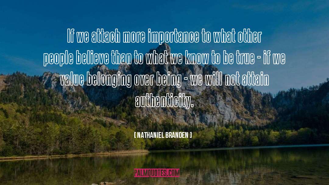 Nathaniel Branden Quotes: If we attach more importance