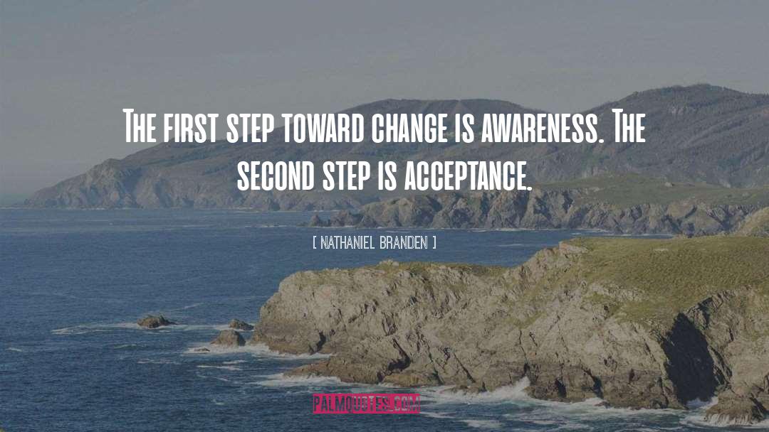 Nathaniel Branden Quotes: The first step toward change