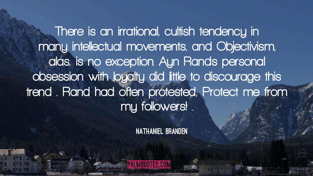 Nathaniel Branden Quotes: There is an irrational, cultish