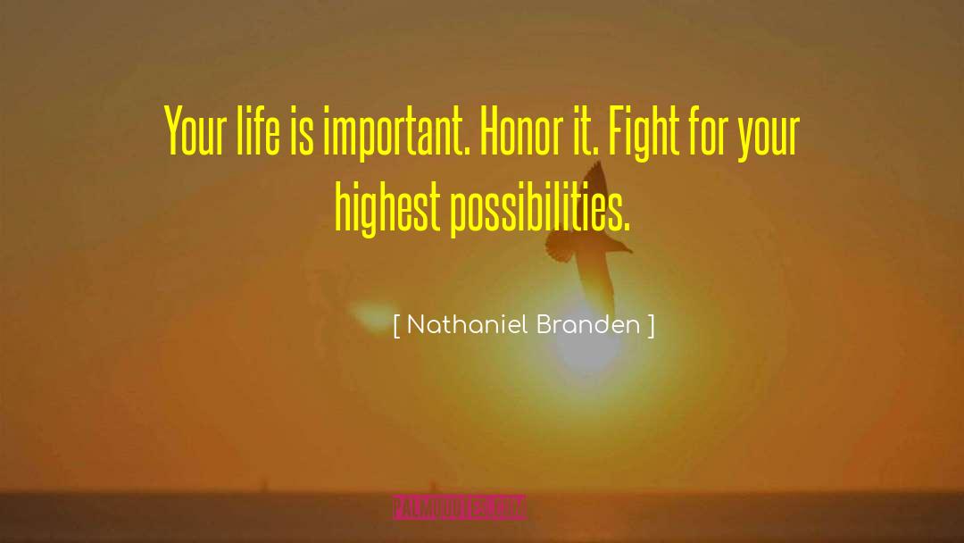 Nathaniel Branden Quotes: Your life is important. Honor