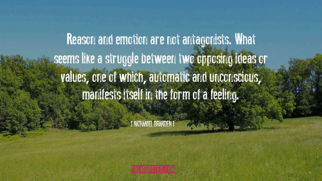 Nathaniel Branden Quotes: Reason and emotion are not