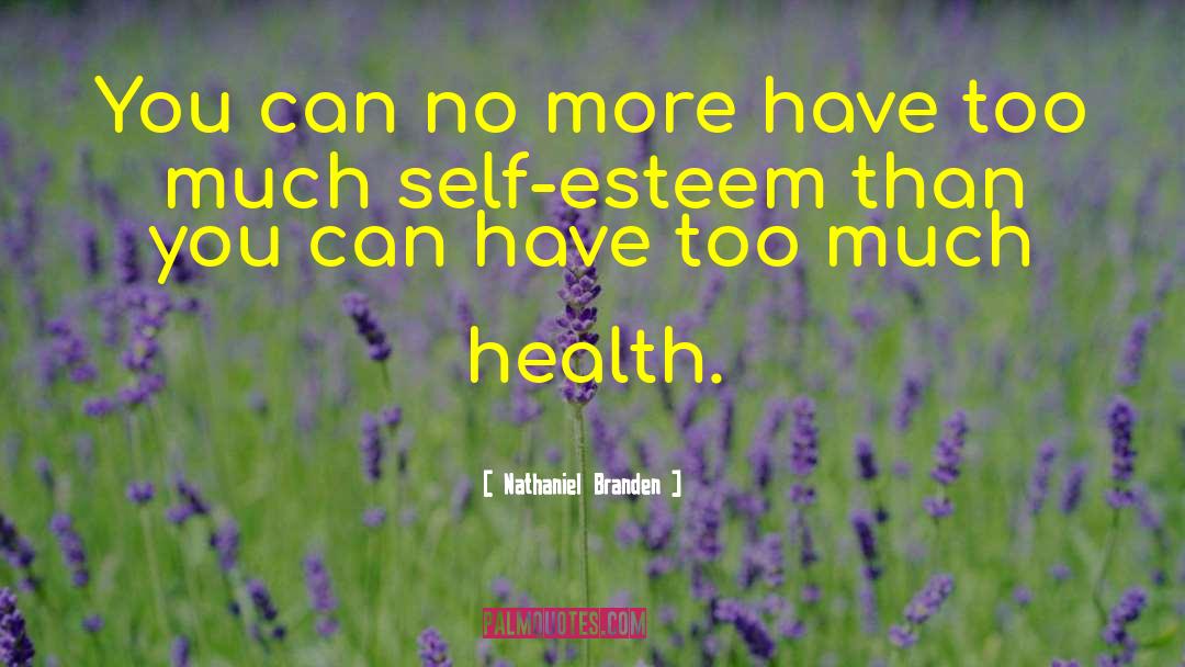Nathaniel Branden Quotes: You can no more have