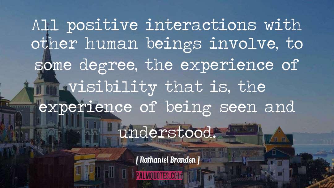Nathaniel Branden Quotes: All positive interactions with other