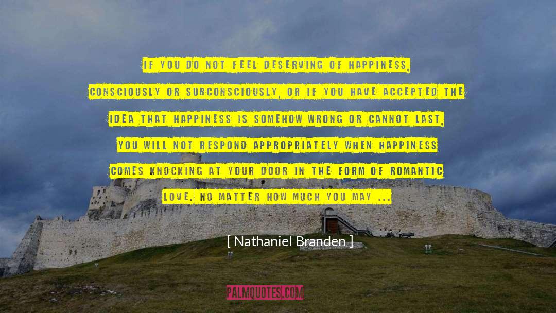 Nathaniel Branden Quotes: If you do not feel