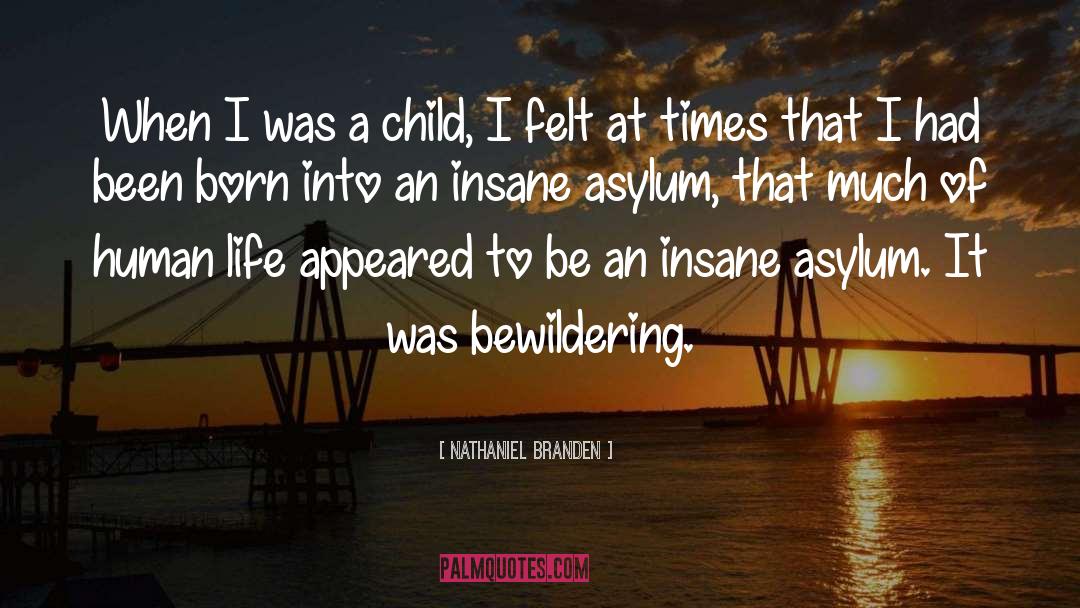 Nathaniel Branden Quotes: When I was a child,