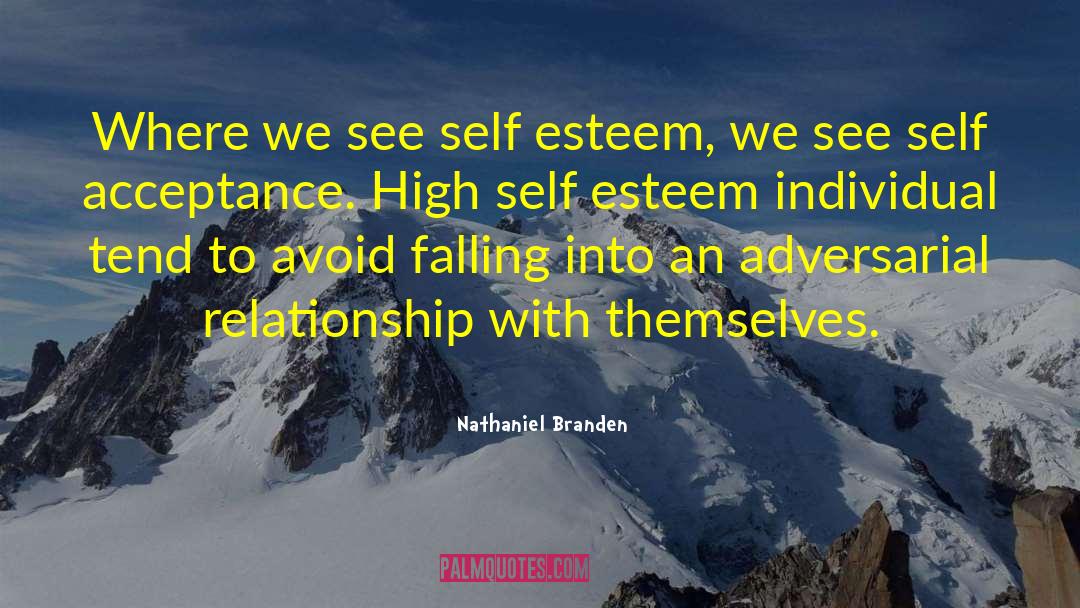 Nathaniel Branden Quotes: Where we see self esteem,