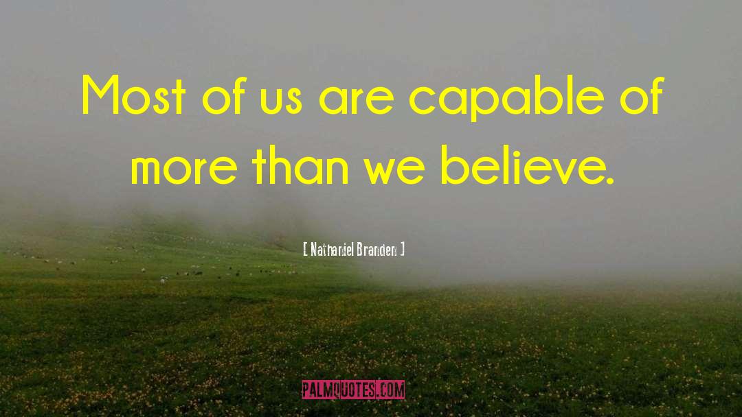 Nathaniel Branden Quotes: Most of us are capable