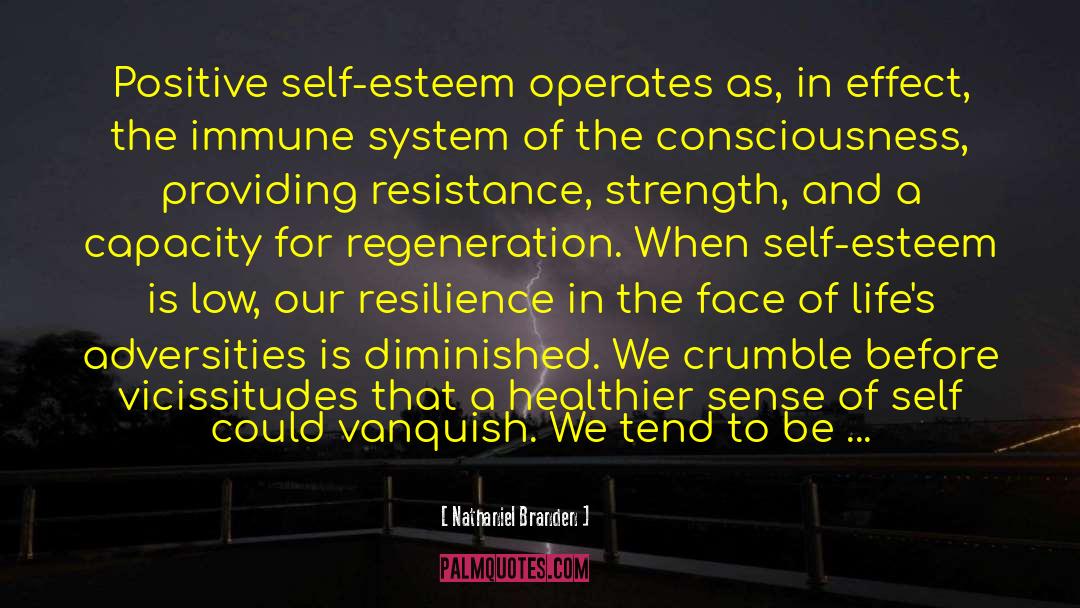 Nathaniel Branden Quotes: Positive self-esteem operates as, in