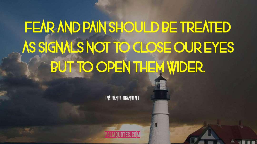 Nathaniel Branden Quotes: Fear and pain should be