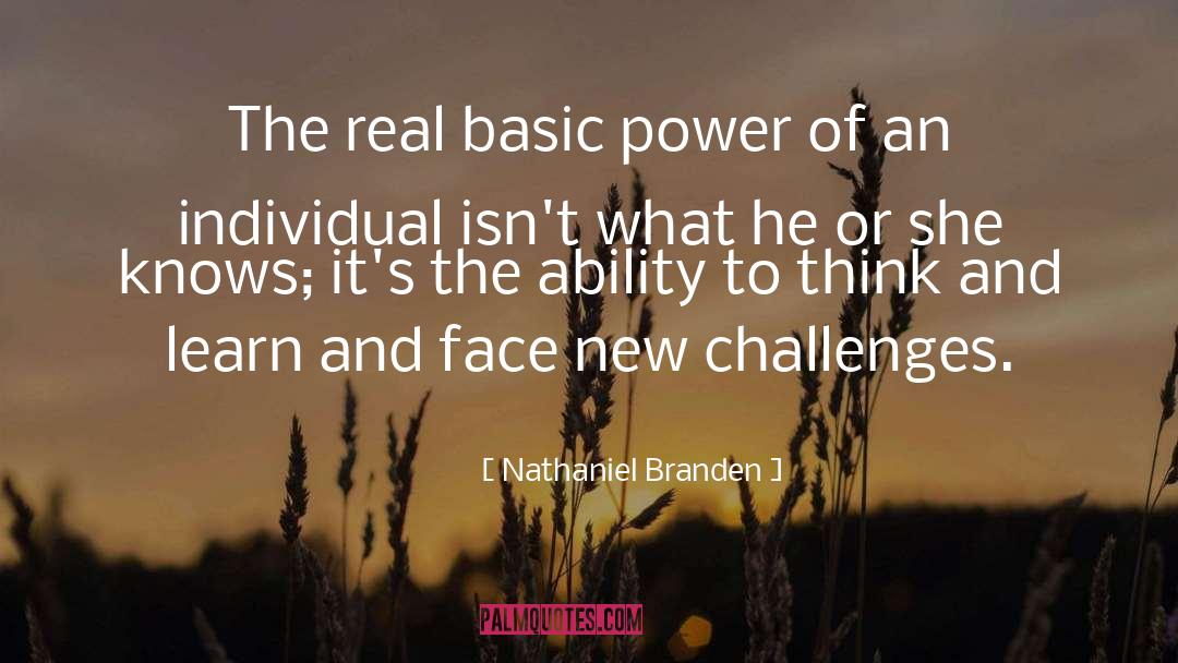 Nathaniel Branden Quotes: The real basic power of