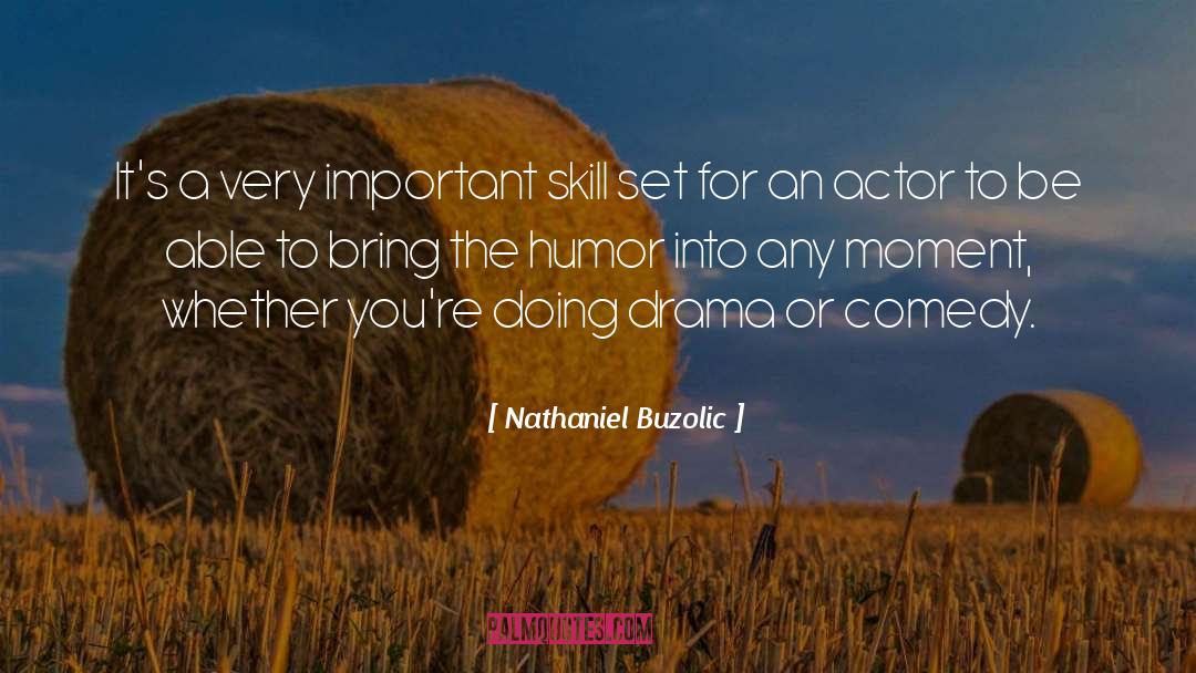 Nathaniel Buzolic Quotes: It's a very important skill