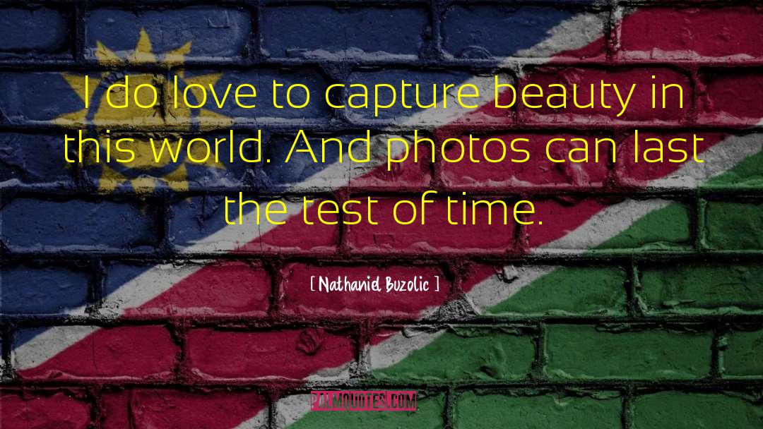 Nathaniel Buzolic Quotes: I do love to capture
