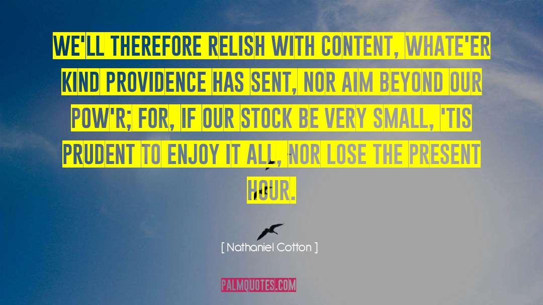 Nathaniel Cotton Quotes: We'll therefore relish with content,